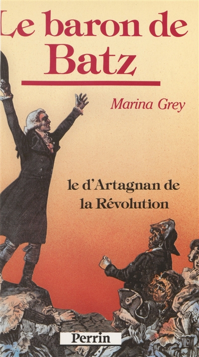 Le Baron de Batz : le d'Artagnan de la Révolution