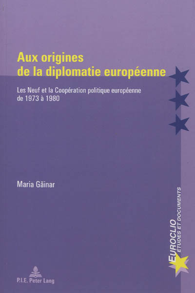 Aux origines de la diplomatie européenne : les Neuf et la coopération politique européenne de 1973 à 1980