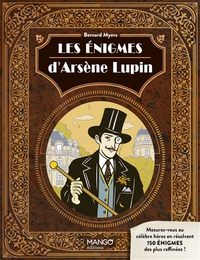 Les énigmes d'Arsène Lupin : mesurez-vous au célèbre héros en résolvant 150 énigmes des plus raffinées !