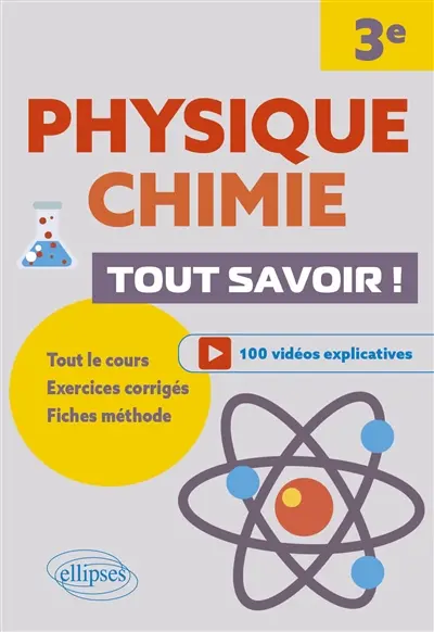 Physique chimie, 3e : tout savoir ! : tout le cours, exercices corrigés, fiches méthode