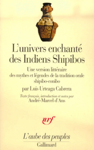 L'univers enchanté des Indiens Shipibos : une version littéraire des mythes et légendes de la tradition orale shipibo-conibo