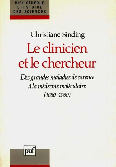 Le Clinicien et le chercheur : des grandes maladies de carence à la médecine moléculaire (1880-1980)
