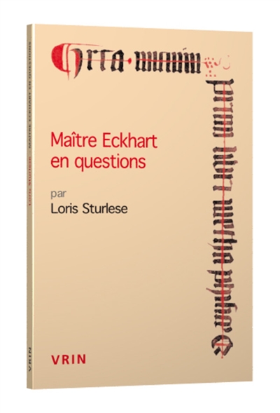Maître Eckhart en questions : questions et réponses allemandes des discours d'Erfurt aux sermons de Cologne - Loris Sturlese