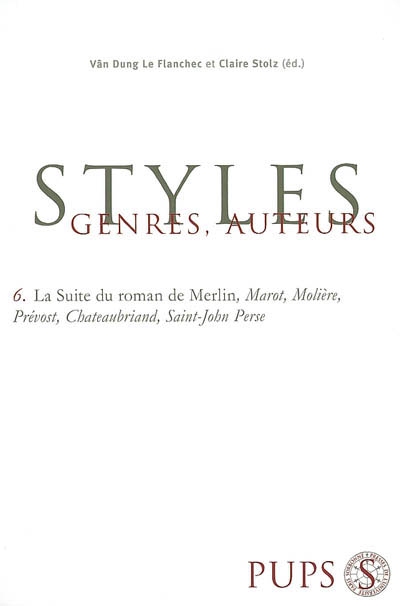 Styles, genres, auteurs. Vol. 6. La suite du roman de Merlin, Marot, Molière, Prévost, Chateaubriand, Saint-John Perse
