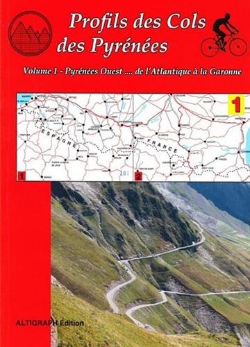 Profils des cols des Pyrénées. Vol. 1. Pyrénées Ouest... de l'Atlantique à la Garonne