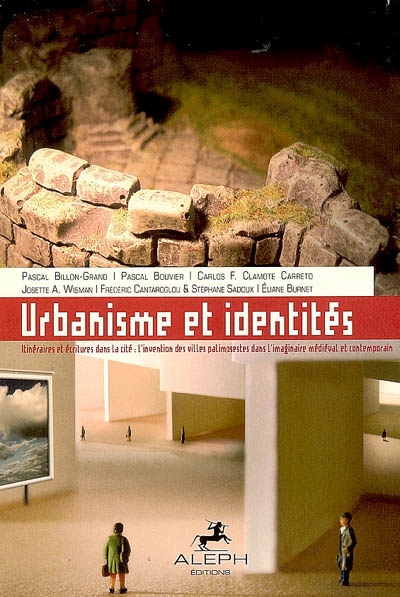 Urbanisme et identités : itinéraires et écritures dans la cité : l'invention des villes palimpsestes dans l'imaginaire médiéval et contemporain