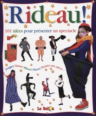 Rideau! 101 idées pour présenter un spectacle