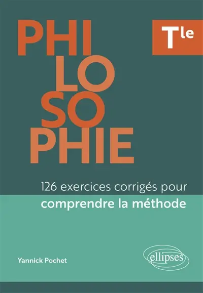 Philosophie terminale : 126 exercices corrigés pour comprendre la méthode