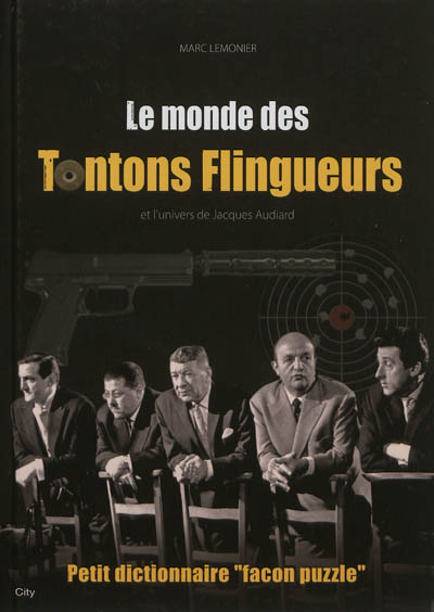 Le monde des Tontons flingueurs et l'univers de Michel Audiard : petit dictionnaire façon puzzle