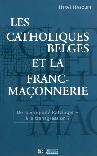 Les catholiques belges et la franc-maçonnerie : de la rigidité Ratzinger à la transgression ?
