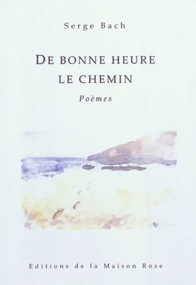 De bonne heure le chemin : poèmes