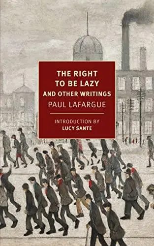 Paul Lafargue The Right to Be Lazy & other Writings