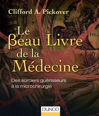 Le beau livre de la médecine : des sorciers guérisseurs à la microchirurgie