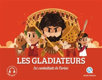 Les gladiateurs : les combattants de l'arène