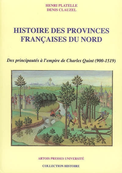 Histoire des provinces françaises du Nord. Vol. 2. Des principautés à l'Empire de Charles Quint (900-1519)