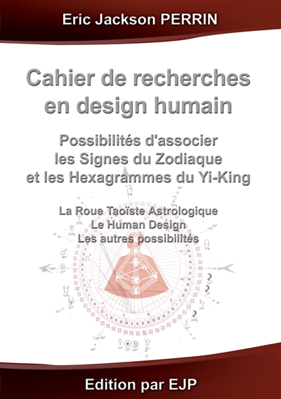 Cahier de recherches en Design Humain : Combiner les signes du zodiaque et les hexahrammes du Yi-King