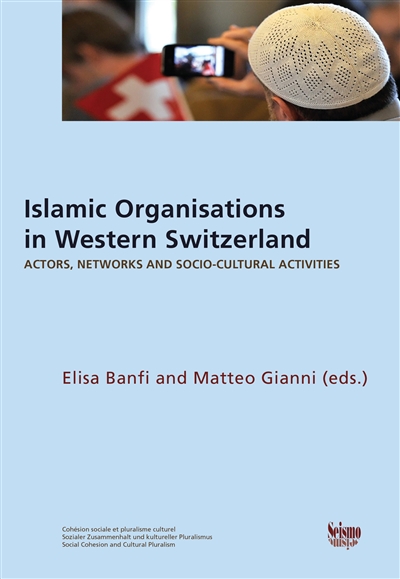 Islamic organisations in Western Switzerland : actors, networks, and socio-cultural activities