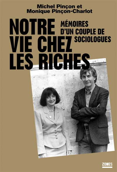 Notre vie chez les riches : mémoires d'un couple de sociologues - Michel Pinçon