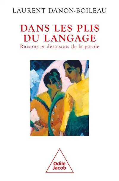 Dans les plis du langage : raisons et déraisons de la parole