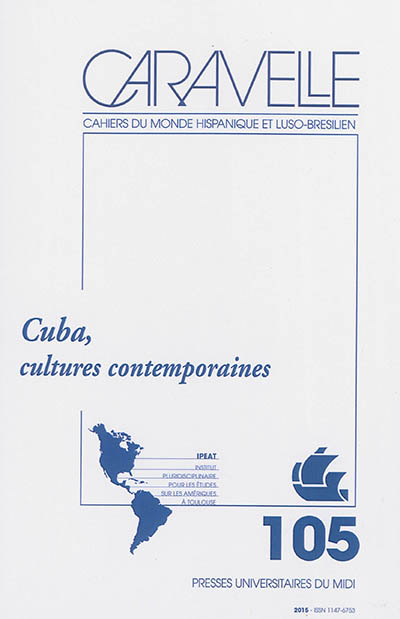 Caravelle : cahiers du monde hispanique et luso-brésilien, n° 105. Cuba, cultures contemporaines