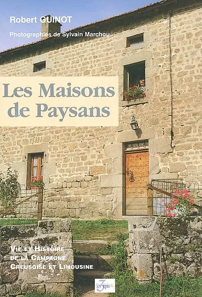 Les maisons de paysans : vie et histoire de la campagne creusoise et limousine