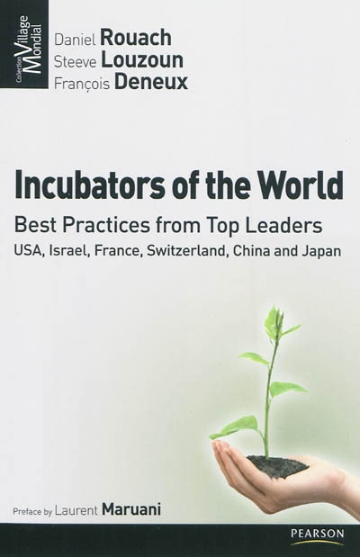 Incubators of the world : best practices from top leaders : USA, Israel, Switzerland, China and Japan