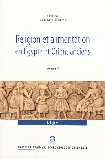 Religion et alimentation en Egypte et Orient anciens. Vol. 2