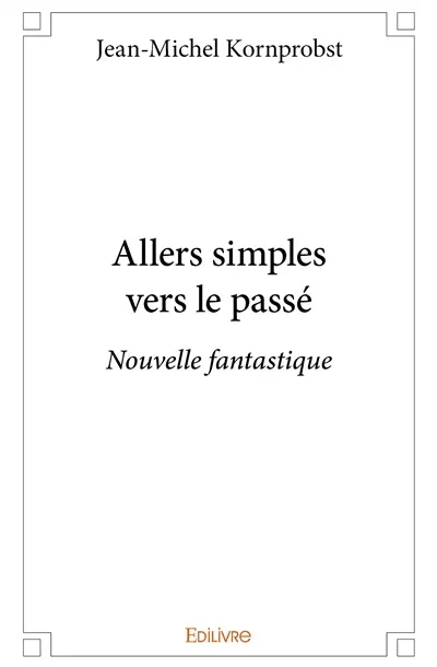 Allers simples vers le passé : Nouvelle fantastique