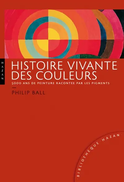 Histoire vivante des couleurs : 5.000 ans de peinture racontés par les pigments