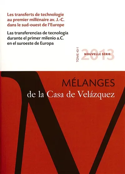 Mélanges de la Casa de Velazquez, n° 43-1. Les transferts de technologie au premier millénaire av. J.-C. dans le sud-ouest de l'Europe. Las transferencias de tecnologia durante el primer milenio a.C. en el suroeste de Europa