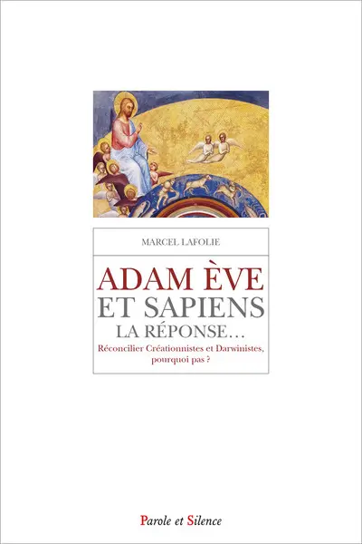 Adam, Eve et sapiens : la réponse... : réconcilier créationnistes et darwinistes, pourquoi pas ?