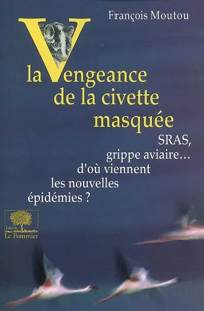 La vengeance de la civette masquée : SRAS, grippe aviaire... d'où viennent les nouvelles épidémies ?