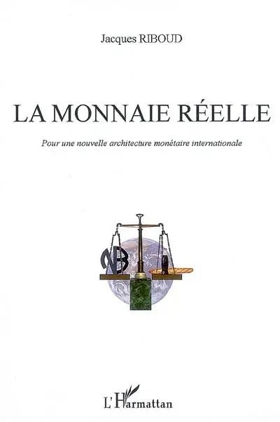 La monnaie réelle : pour une nouvelle architecture monétaire internationale