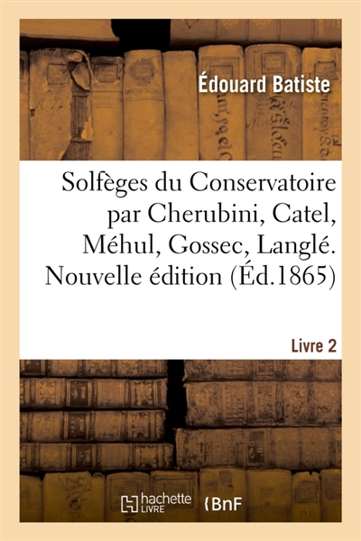 Solfèges du Conservatoire par Cherubini, Catel, Méhul, Gossec, Langlé. Livre 2. Nouvelle édition