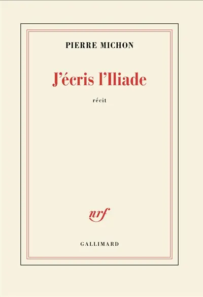 J'écris l'Iliade : récit