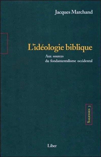 L'idéologie biblique aux sources du fondamentalisme occidental : enquête historique sur la recherche de l'autonomie et du bonheur. 3
