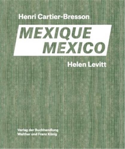 Helen Levitt, Henri Cartier-Bresson : Mexique : exposition, Paris, Fondation Henri Cartier-Bresson, du 14 février au 23 avril 2023. Helen Levitt, Henri Cartier-Bresson : Mexico