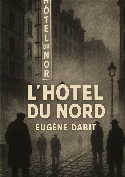 L'hôtel du Nord : Un roman réaliste et poétique de la vie populaire parisienne au bord du canal Saint Martin