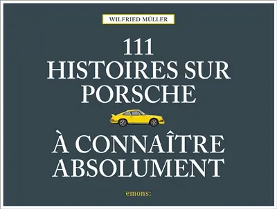 111 histoires sur Porsche à connaître absolument