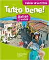 Tutto bene ! : italien 2e année, A1-A2 : cahier d'activités