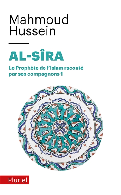 Al- Sîra : le Prophète de l'islam raconté par ses compagnons. Vol. 1 - Mahmoud Hussein