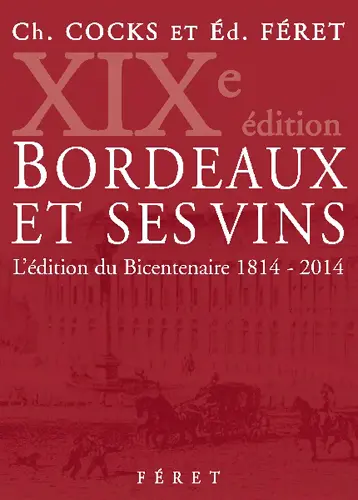 Bordeaux et ses vins : classés par ordre de mérite dans chaque commune : l'édition du bicentenaire, 1814-2014