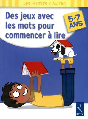 Des jeux avec les mots pour commencer à lire, 5-7 ans