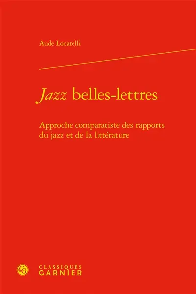 Jazz belles-lettres : approche comparatiste des rapports du jazz et de la littérature