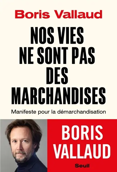 Nos vies ne sont pas des marchandises : manifeste pour la démarchandisation