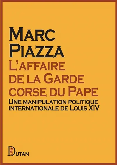 L'affaire de la garde corse du pape : une manipulation politique internationale de Louis XIV