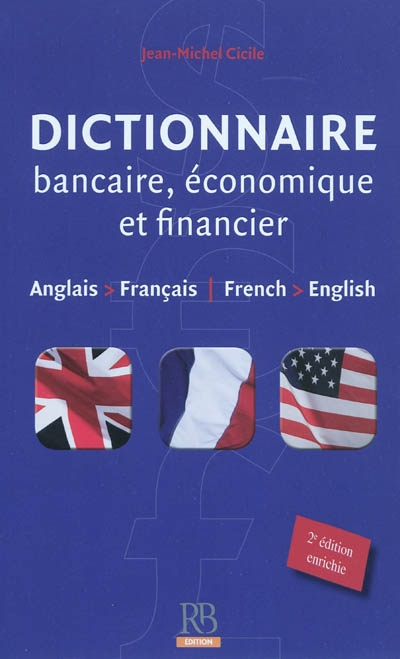 Dictionnaire bancaire, économique et financier : anglais-français. Banking, economics and finance dictionary : French-English