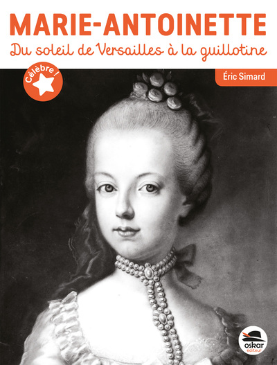 Marie-Antoinette : à fleur de peau : du soleil de Versailles à la guillotine