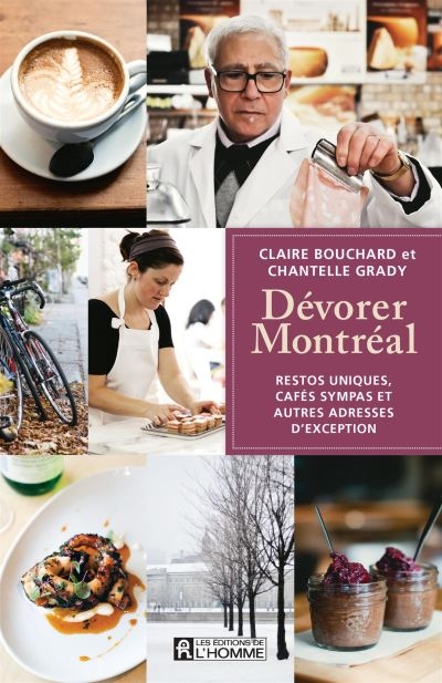 Dévorer Montréal : restos uniques, cafés sympas et autres adresses d'exception
