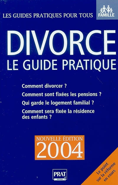 Divorce : le guide pratique 2004 : comment divorcer ? Comment sont fixées les pensions ? Qui garde le logement familial ? Comment sera fixée la résidence des enfants ?